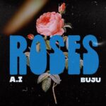 A.I Ft. Buju – Roses