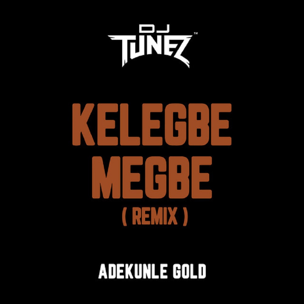 Adekunle Gold ft. DJ Tunez – Kelegbe Megbe (Remix)