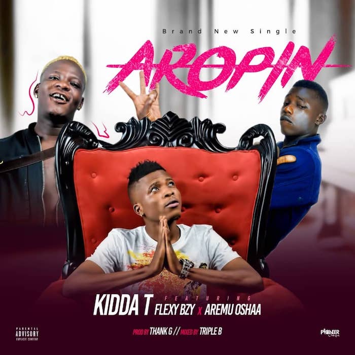 Kidda T Ft. Flexy BZJ & Aremu Oshaa – Aropin