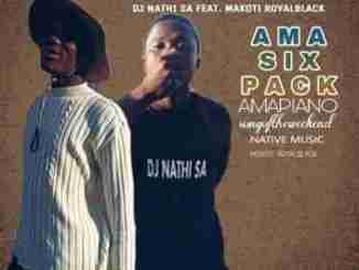 Dj Nathi SA – Ama Six Pack (Piano) Ft. Makoti-Royal black