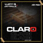 Claro ft. Jaywillz - Lucy Q