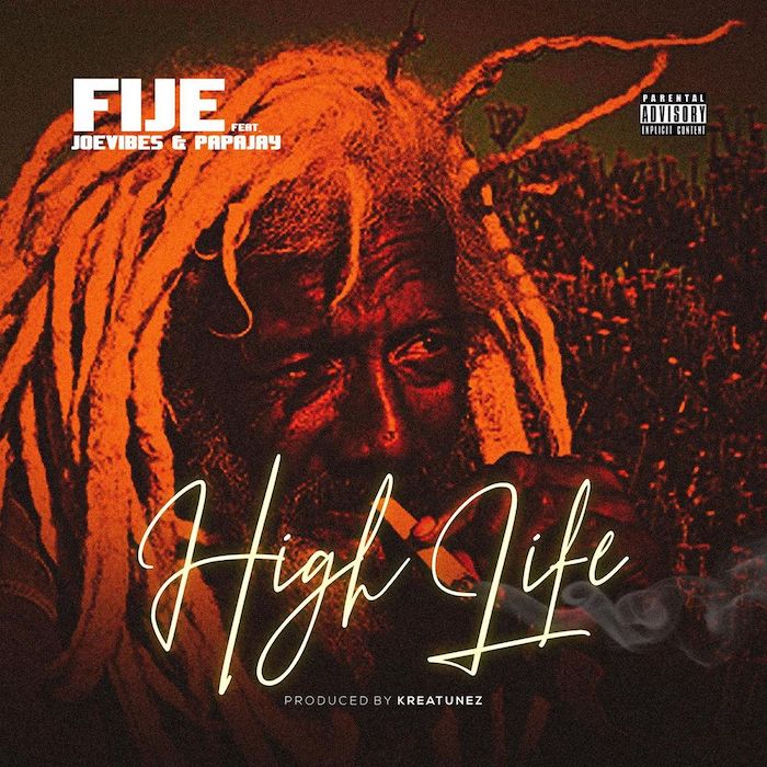 Fije Ft. Joevibes & Papajay – High Life