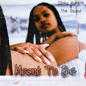 Dinky Kunene & The Squad – Meant To Be (Lyrics)