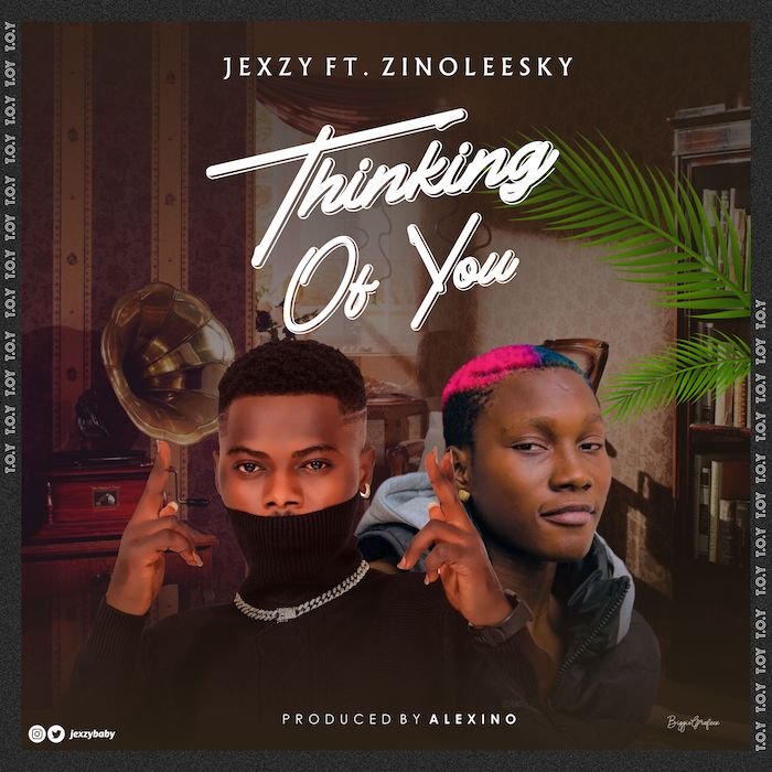 Jexzy Ft. Zinoleesky – Thinking Of You