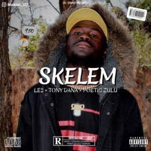 LE2 – Skelem Ft. Tony Dana & Poetic Zulu