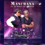 Manchana – Inyembezi Ft. DJ Msoja MP & Moyah