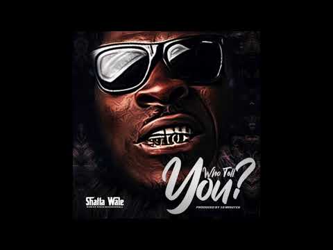 Shatta Wale – Who Tell You