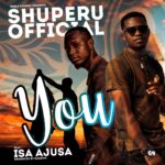 Shuperu Official ft. Isa Ajusa – YOU