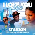 Starjon ft. Muzo Aka Alphonso & Roxy – I Love You Leya