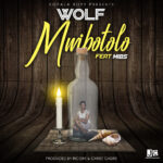 Wolf ft. Mibs – Mwibotolo