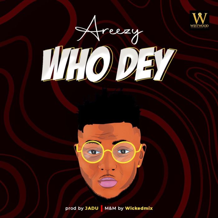 Areezy – Who Dey