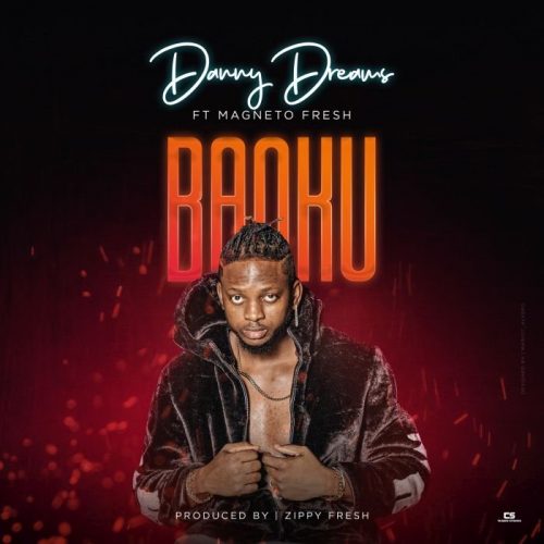 Danny Dreams ft Magnito – Banku