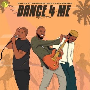 Nsikak – Dance 4 Me ft Show Dem Camp & The Cavemen