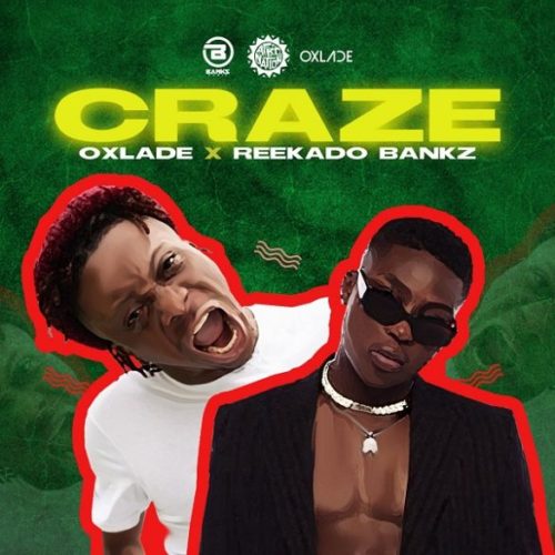 Oxlade – Craze ft. Reekado Banks