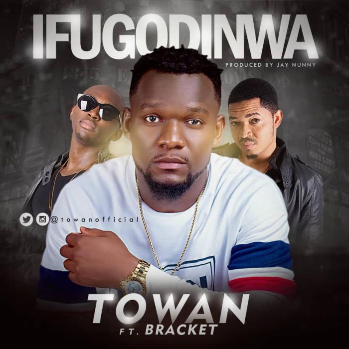 Towan Ft. Bracket – Ifugodinwa