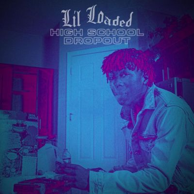 Lil Loaded – High School Dropout