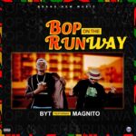 BYT – Bop On The Runway ft. Magnito