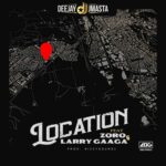 DJ J Masta Ft. Zoro & Larry Gaaga – Location