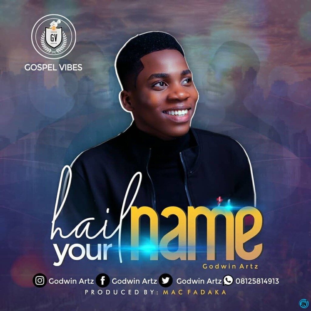 Godwin Artz – Hail Your name (HYN)