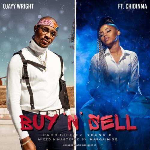 Ojayy Wright – Buy & Sell ft. Chidinma (Prod by Young D)