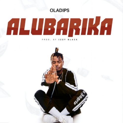 [Audio + Video] Oladips – “Alubarika”