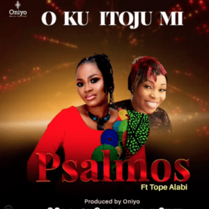 Psalmos Ft Tope Alabi – Oku Itooju Mi