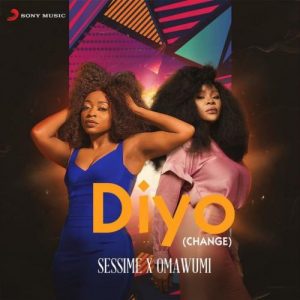 Sessimè Ft Omawumi – Diyo (Change)