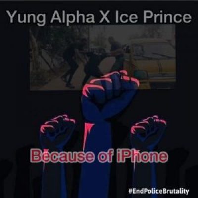 Yung Alpha Ft. Ice Prince – Because Of iPhone