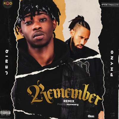 JeriQ ft Phyno – Remember (Remix)