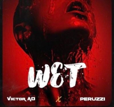 Victor AD Ft. Peruzzi – Wet