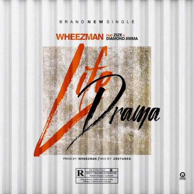 Wheezman Ft. Zize & Diamond Jimma – Life Drama