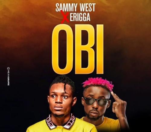 Sammy West Ft. Erigga – Obi