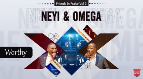 Neyi Zimu & Omega Khunou – Worthy (Friends In Praise)