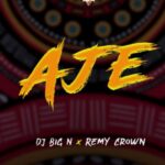 DJ Big N – Aje ft Remy Crown