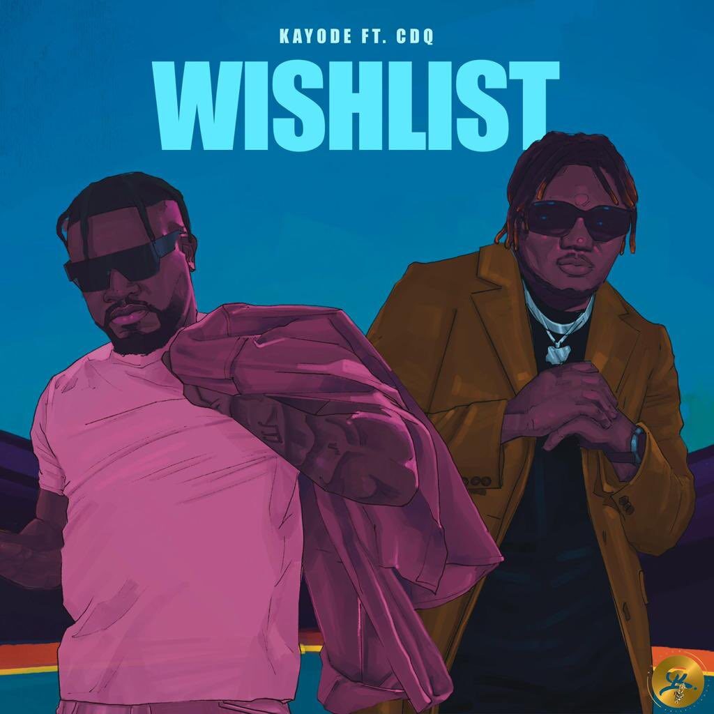 Kayode Ft CDQ – Wishlist