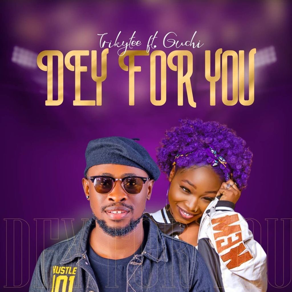 Trikytee – Dey For You ft Guchi 1