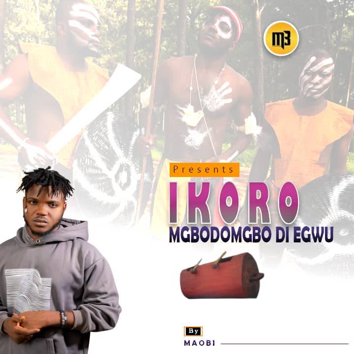 Maobi – Ikoro
(Mgbodomgbo Di Egwu)