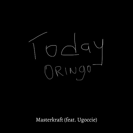 Masterkraft – Today
Oringo Ft. Ugoccie