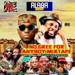 Alabareports Promotions – No Gree For Anybody Mixtape Ft. DJ Spinall & DJ Max Aka King Of DJs