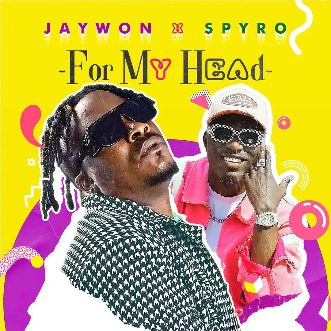 Jaywon – For My Head Ft. Spyro (Mp3 Download)