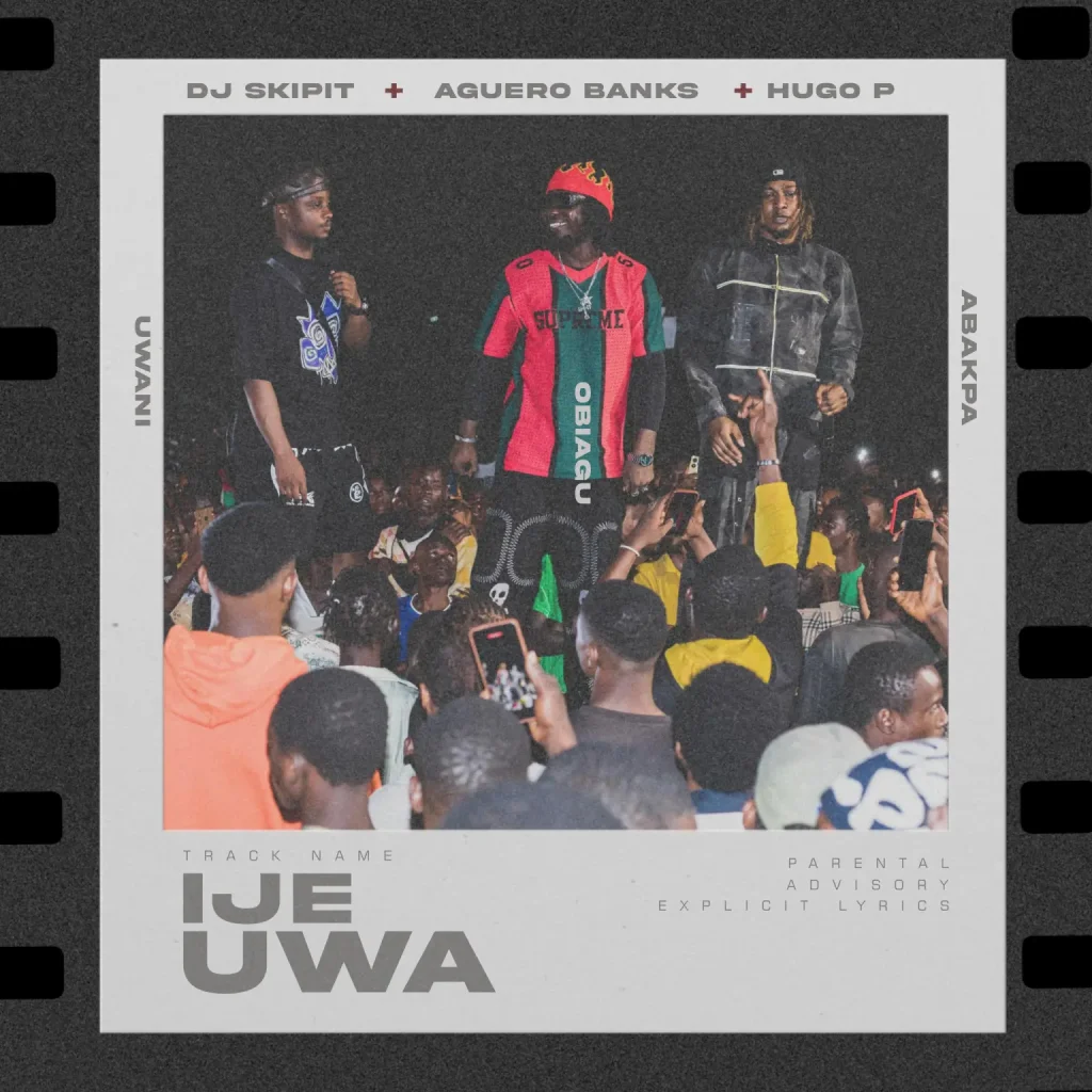 DJ Skipit – Ije Uwa Ft. Hugo
P & Aguero Banks